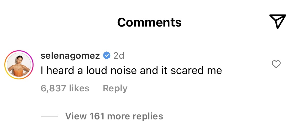 Selena comment on Instagram: I heard a loud noise and it scared me