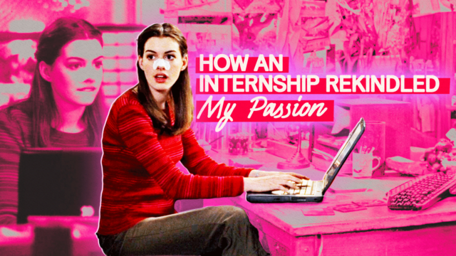 How An Internship Led Me To Rekindle My Passion And Pursue My Dreams Again—But Not In The Way You Think